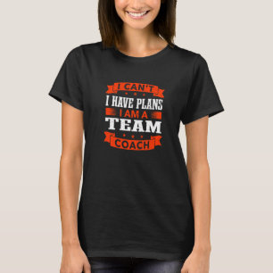 Camiseta Não Posso Tenho Compromissos Treinador Líder da Eq