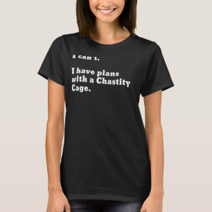 Camiseta Não posso. Tenho planos com uma gaiola de Chastity