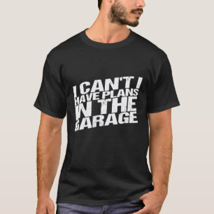 Camiseta Não Posso Tenho Planos No Design Da Garagem Para U