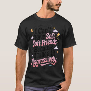 Camiseta Não Posso Ter Amigos Delicados Porque Falo Um Pouc