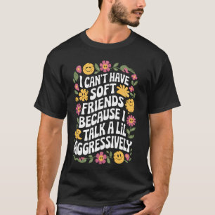 Camiseta Não Posso Ter Amigos Delicados Porque Falo Um Pouc