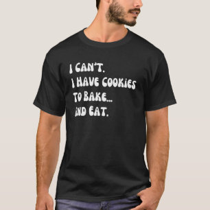 Camiseta Não posso ter biscoitos para Assar e comer padeiro