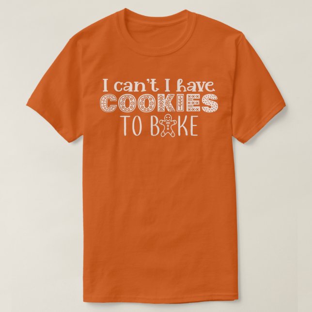 Camiseta Não posso ter Cookies para assar Cookie Baking ass (Frente do Design)