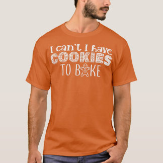 Camiseta Não posso ter Cookies para assar Cookie Baking ass