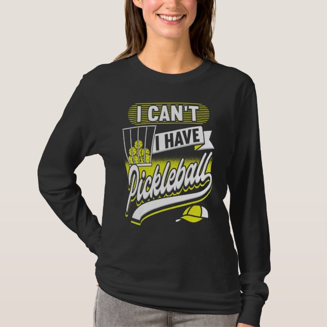 Camiseta Não posso ter mulheres jogadoras de picleball (Frente)