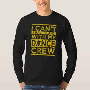 Camiseta Não Posso Ter Planos Com Minha Tripulação De Dança