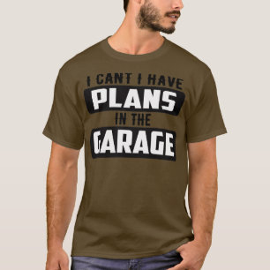 Camiseta Não posso ter planos na garagem