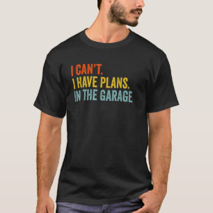 Camiseta Não posso ter planos na garagem