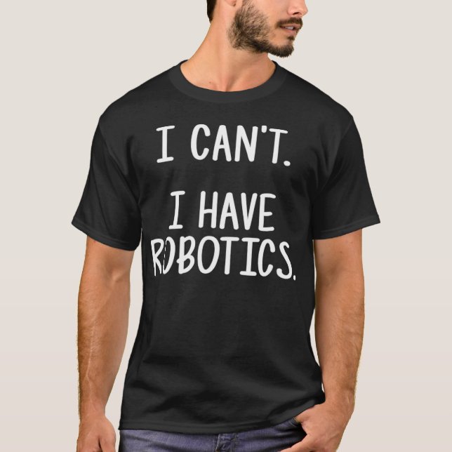 Camiseta Não Posso Ter Robótica (Frente)