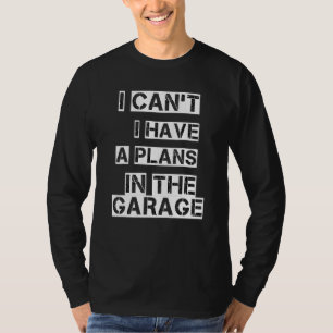 Camiseta Não Posso Ter Um Plano Na Garagem