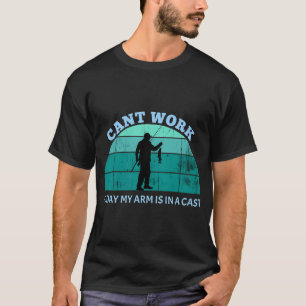Camiseta Não posso trabalhar hoje meu braço está engessado
