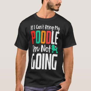 Camiseta Não Posso Trazer Meu Poodle Não Vou Ser Proprietár