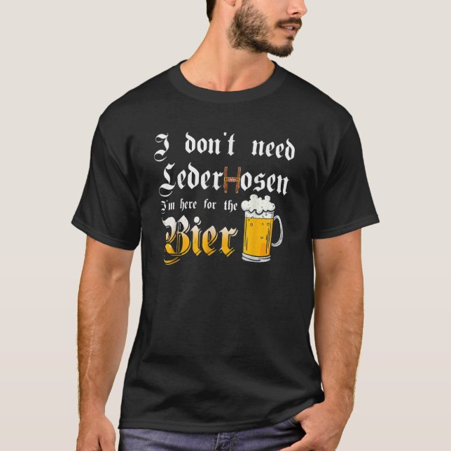 Camiseta Não preciso de Lederhosen. Estou aqui para a Cerve (Frente)