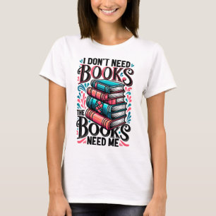 Camiseta Não preciso de livros, os livros precisam de mim