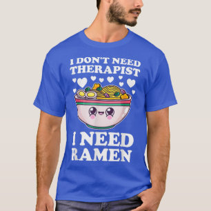 Camiseta Não preciso de terapeuta. Preciso de ramen ramen j