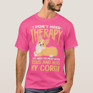 Camiseta Não Preciso De Terapia Jesus Corgi Cão Kawaii Chri