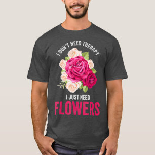 Camiseta Não Preciso De Terapia Preciso De Flores