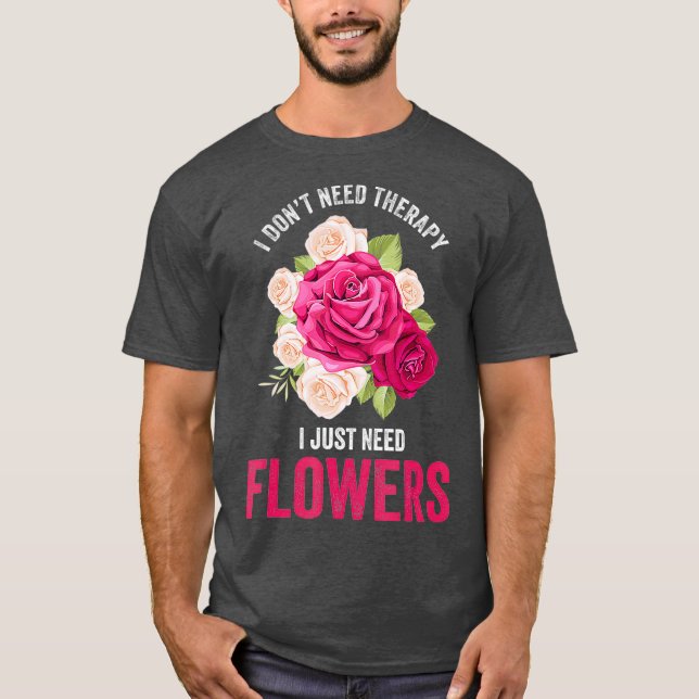 Camiseta Não Preciso De Terapia Preciso De Flores (Frente)