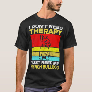 Camiseta Não preciso de terapia, só preciso do meu Bulldog