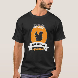 Camiseta Não preciso de terapia, só preciso do meu esquilo