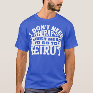Camiseta Não preciso de terapia, só preciso ir a Beirute.