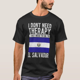 Camiseta Não preciso de terapia, só preciso ir a El Salva.