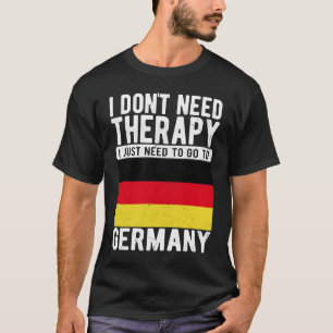 Camiseta Não preciso de terapia, só preciso ir para a Alema