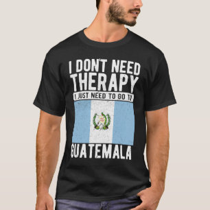Camiseta Não preciso de terapia, só preciso ir para a Guate