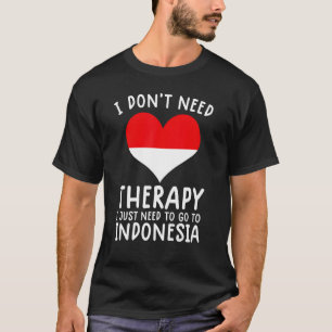 Camiseta não preciso de terapia só preciso ir para a Indoné