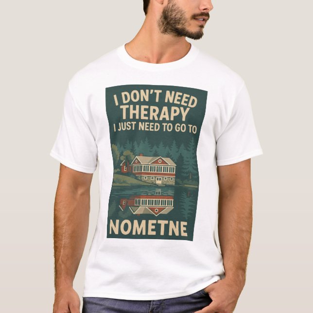 Camiseta Não preciso de terapia, só preciso ir para Nometne (Frente)