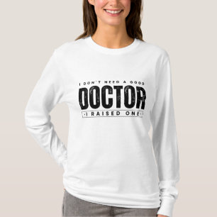 Camiseta Não preciso de um bom médico que levantei um