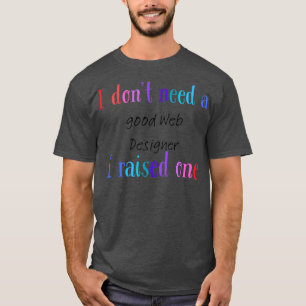 Camiseta Não preciso de um bom web designer que criei