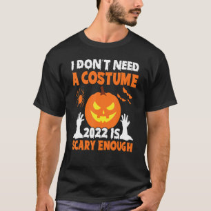 Camiseta Não preciso de uma fantasia 2022 é assustadora o s