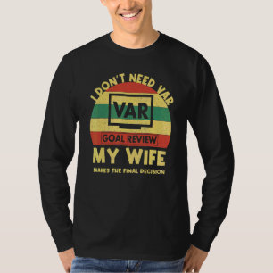 Camiseta Não Preciso De Var Minha Mulher Toma A Decisão Fin