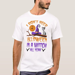 Camiseta Não preciso do Dia das Bruxas, sou bruxa o ano tod