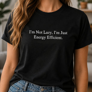 Camiseta Não Preguiçoso Só Eficiente Energeticamente Humor