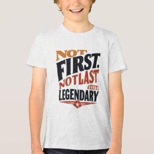 Camiseta Não Primeiro, Não Último, Ainda Lendário Filho d