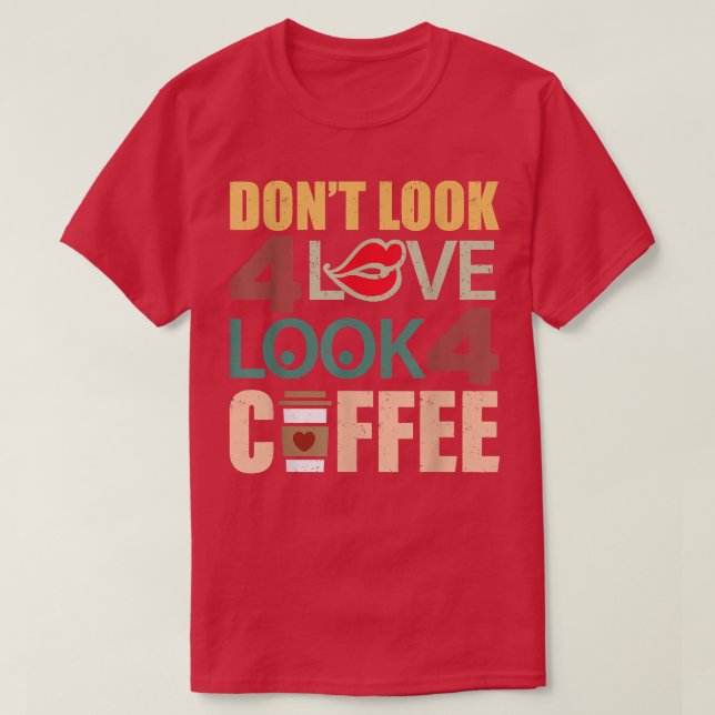 Camiseta Não procure amor procure café Cafeína da manhã (Frente do Design)