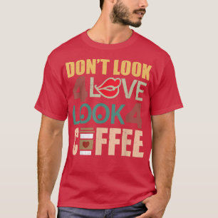 Camiseta Não procure amor procure café Cafeína da manhã