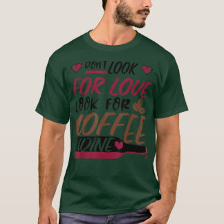 Camiseta Não procure amor, procure café e vinho
