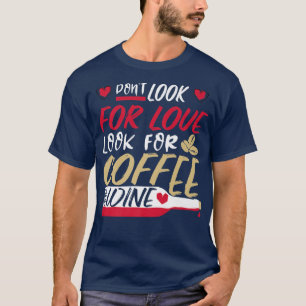 Camiseta Não procure por amor, procure café e vinho Prem