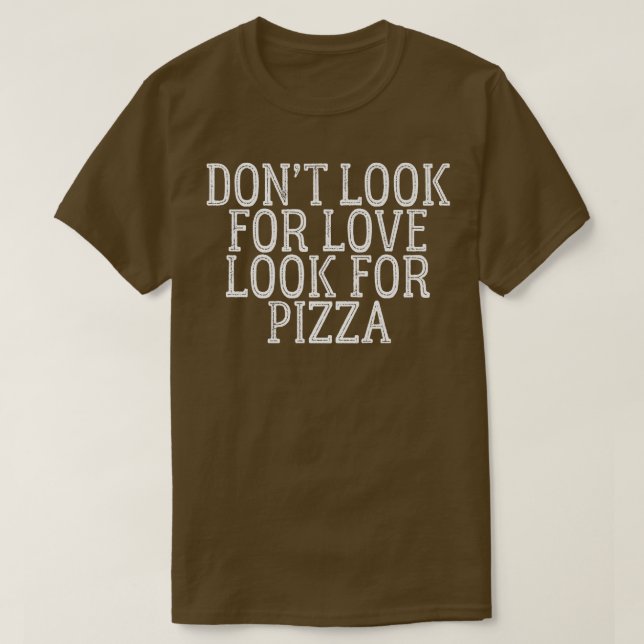 Camiseta Não Procure Por Amor Procure Pizza 510 (Frente do Design)