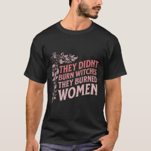 Camiseta Não queimaram bruxas que queimaram mulheres bruxas