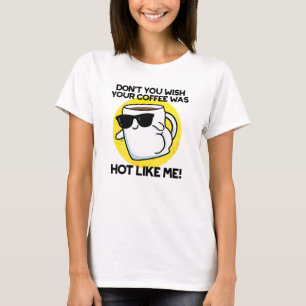 Camiseta Não quer que seu café esteja quente como eu.