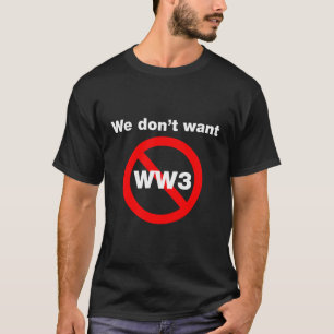 Camiseta Não Queremos Design Ww3 Anti-Guerra Mundial 3