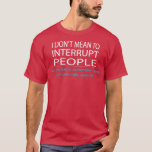 Camiseta Não quero interromper o humor engraçado das Pessoa<br><div class="desc">Não quero interromper o humor engraçado das Pessoas.</div>