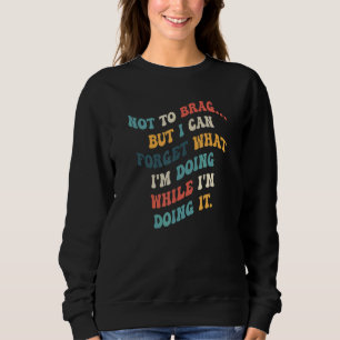 Camiseta Não quero me gabar, mas posso esquecer o que estou