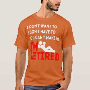 Camiseta Não Quero Que Não Me Faça Me Aposentar