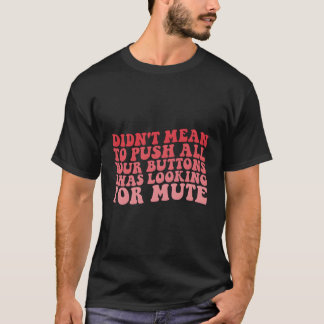 Camiseta Não Quis Empurrar Todos Os Seus Botões Que Estava 