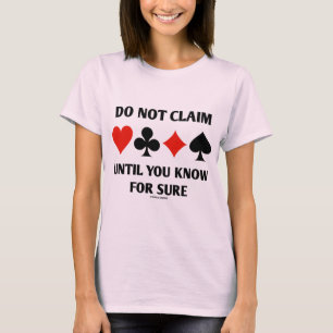Camiseta Não reivindique até que você saiba certamente (